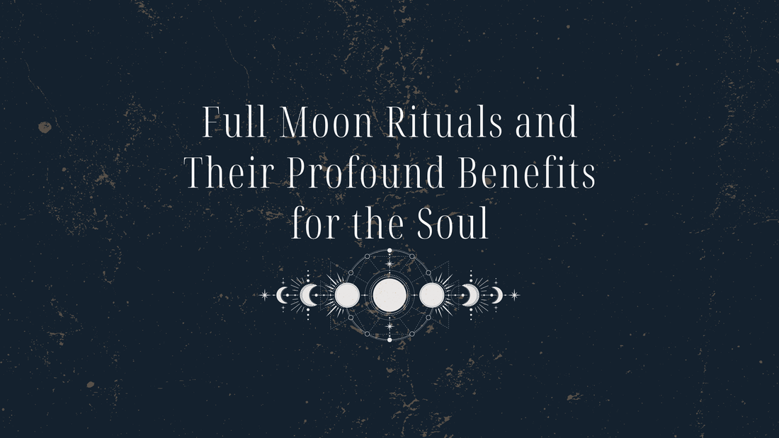 Full Moon Rituals and Their Profound Benefits for the Soul